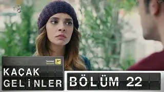 Kaçak Gelinler - 22.Bölüm