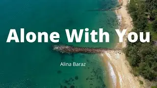 Alina Baraz - Alone With You (Lyrics)