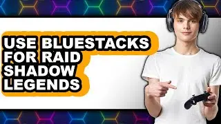 How to Use Bluestacks for Raid Shadow Legends (full Guide)