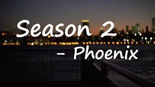 Phoenix - Season 2 Lyrics