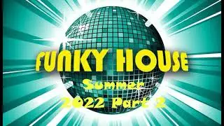 Funky House Mix Summer 2022 Part 2