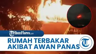 Gunung Lewotobi Meletus, Warga Panik Lari Berhamburan, 1 Rumah Dilaporkan Terbakar