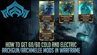 How to get 60/60 Cold and electric Archmelee/Archgun mods in Warframe
