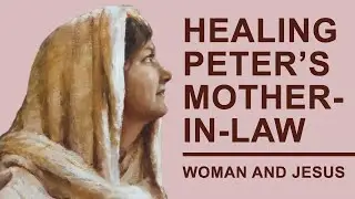 Jesus Heals Peter's Mother-in-Law