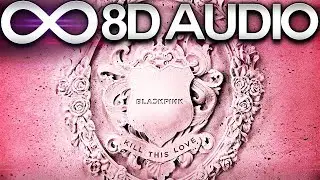 BLACKPINK - Kill This Love 🔊8D AUDIO🔊