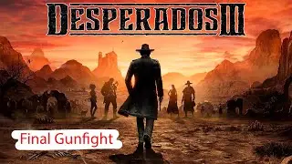 Desperados III - Финал