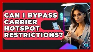 Can I Bypass Carrier Hotspot Restrictions? - Phone Fix and Features