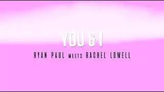 Ryan Paul meets Rachel Lowell: You & I