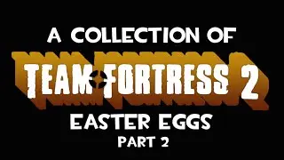 A Collection of TF2 Easter Eggs (Part 2)