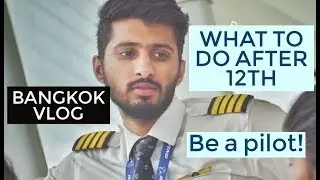 How to be a pilot I WHAT TO DO AFTER 12TH/GRADUATION I Bangkok Vlog