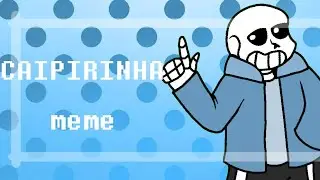 CAIPIRINHA MEME | (Animation) Undertale
