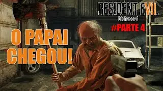 O PAPAI CHEGOU! | Parte 4 - RESIDENT EVIL 7 | PT-BR