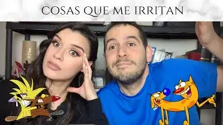 COSAS QUE ME IRRITAN DE TI | #LAVIDADEM16