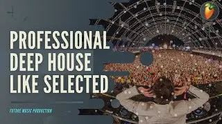 Professional DEEP HOUSE like selected FLP