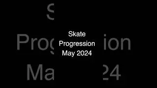 Skate Progression May 2024! #skateboarding #skateprogression #skateprogress
