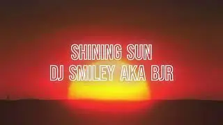 DJ Smiley AKA BJR - Shining Sun