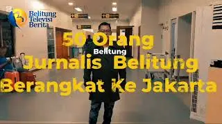 50 Orang Jurnalis Belitung ,Hari ini Berangkat Ke Jakarta ,Acara Press Gathering