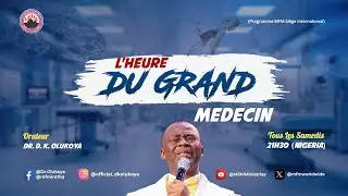 L’HEURE DU GRAND MÉDECIN 14-09-2024 ORATEUR : DR. D. K. OLUKOYA