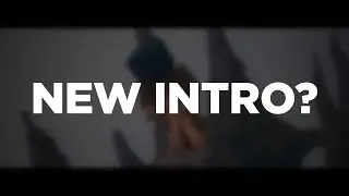 NEW INTRO?