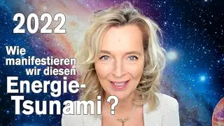 Wie manifestieren wir diesen Energie-Tsunami 2022? Von der Angst in die Meisterkreft