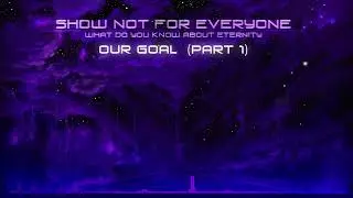 Show Not For Everyone - Our Goal (Part 1)