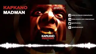 Kapkano - Madman [Peak Hour Music]