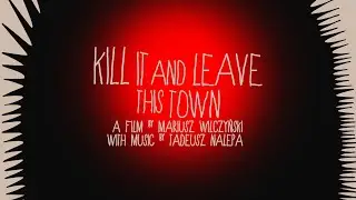 Kill It And Leave This Town - Trailer + Q&A