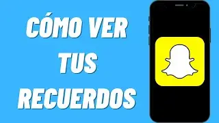 Cómo Ver tus Recuerdos en Snapchat