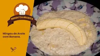 MINGAU DE AVEIA COM BANANA | BENDITTA RECEITA