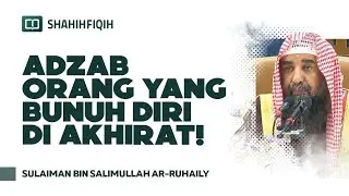 Azab Orang yang Bunuh D1r1 di Akhirat! - Syaikh Sulaiman bin Salimullah Ar-Ruhaily