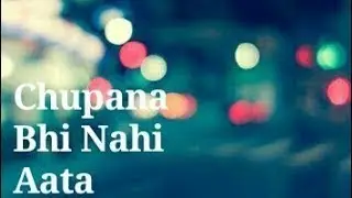 30 sec  Romantic whatsapp status Video of Chhupana Bhi Nahi Ata Song 2018