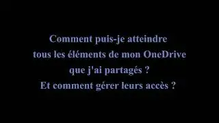 Comment gérer tous les éléments que j'ai partagés à partir de mon OneDrive ?