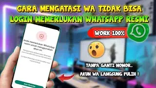 AUTO KEBUKA ‼️ Cara Mengatasi WA Anda Memerlukan WhatsApp Resmi Untuk Masuk Terbaru