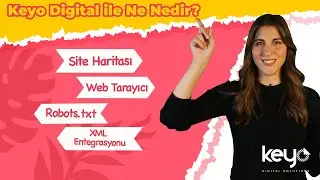 Web Tarayıcı, Robots.txt, Site Haritası ve XML Entegrasyonu Nedir? / Keyo Digital ile Ne - Nedir?