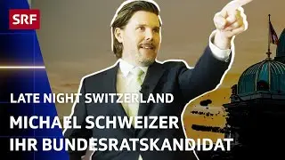Michael Schweizer, unser Bundesratskandidat | Comedy | Late Night Switzerland | SRF