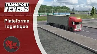 Transport Fever 2 : LP05 EP34 - Plateforme logistique