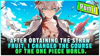 [Part 1] Accidentally Entered The One Piece World, And I Got The Powerful Straw Fruit!