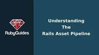 Understanding The Rails Asset Pipeline