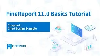 FineReport 11.0 Basics Tutorial - Chapter6: Chart Design Example