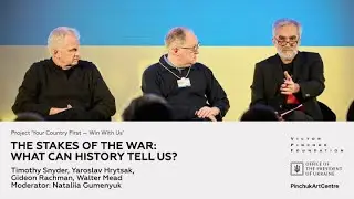 The Stakes of the War: What Can History Tell Us? Timothy Snyder, Yaroslav Hrytsak, Gideon Rachman
