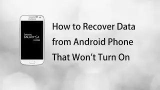 How to Recover Data from Android Phone That Won't Turn On - 2022