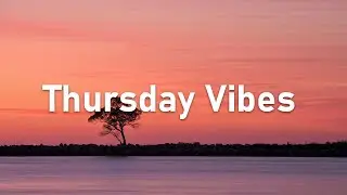Thursday Vibes 🌞 Chillout Music to Kickstart Your Relaxing Day