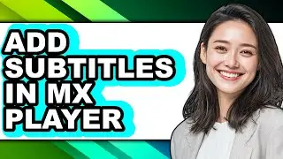 How to Add Subtitles in Mx Player - Step by Step