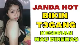 B1KIN T3GANG!!! JANDA MONTOK DAN SEMOK LAGI KESEPIAN BUTUH BELAIAN