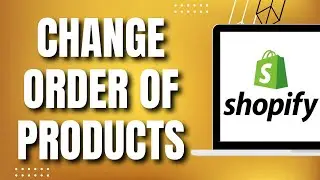 How To Change Order Of Products In Shopify (EASY Tutorial)