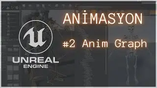 Unreal Engine Animasyon / Anim Graph #2