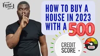 How To Buy A House in 2023 With A 500 Minimum Credit Score 