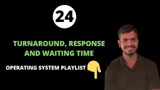 CPU Scheduling Criteria - Turnaround Time, Waiting Time and Response time in Operating System