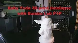 Baby Yoda 3D print timelapse with Bambu Lab P1P