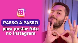 Fotos no Instagram: Como Postar em 7 passos Simples (Tutorial Prático 2023)